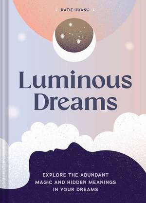 Luminous Dreams de Katie Huang