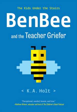 Benbee and the Teacher Griefer de K A Holt