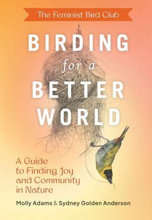 The Feminist Bird Club's Birding for a Better World de Sydney Anderson