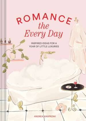 Romance the Every Day de Andrea Kasprzak