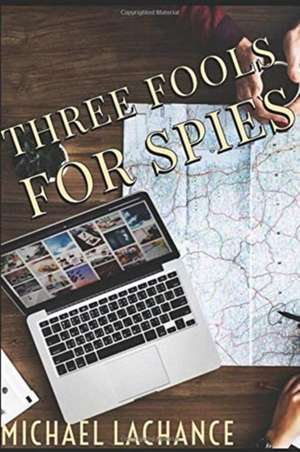 Three Fools for Spies de Michael Lachance