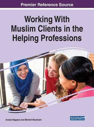 Working With Muslim Clients in the Helping Professions de Anisah Bagasra