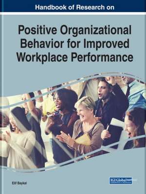 Handbook of Research on Positive Organizational Behavior for Improved Workplace Performance de Elif Baykal