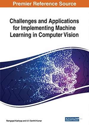 Challenges and Applications for Implementing Machine Learning in Computer Vision de Ramgopal Kashyap