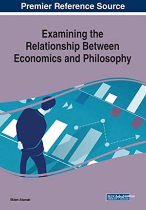 Examining the Relationship Between Economics and Philosophy de Ilkben Akansel