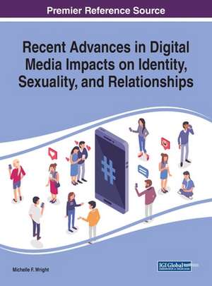 Recent Advances in Digital Media Impacts on Identity, Sexuality, and Relationships de Michelle F. Wright