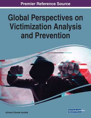 Global Perspectives on Victimization Analysis and Prevention de Johnson Oluwole Ayodele