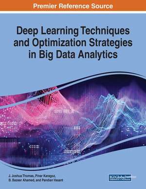 Deep Learning Techniques and Optimization Strategies in Big Data Analytics de B. Bazeer Ahamed