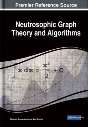 Neutrosophic Graph Theory and Algorithms de Said Broumi