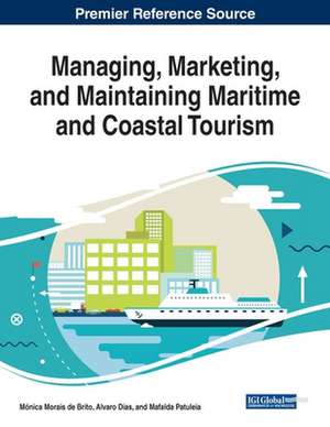 Managing, Marketing, and Maintaining Maritime and Coastal Tourism de Alvaro Dias