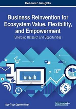 Business Reinvention for Ecosystem Value, Flexibility, and Empowerment de Soe-Tsyr Daphne Yuan