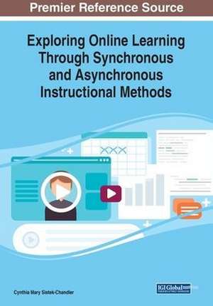 Exploring Online Learning Through Synchronous and Asynchronous Instructional Methods de Cynthia Mary Sistek-Chandler