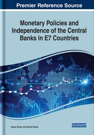 Monetary Policies and Independence of the Central Banks in E7 Countries de Hasan Dinçer