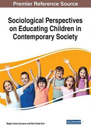 Sociological Perspectives on Educating Children in Contemporary Society de Belgin Arslan-Cansever