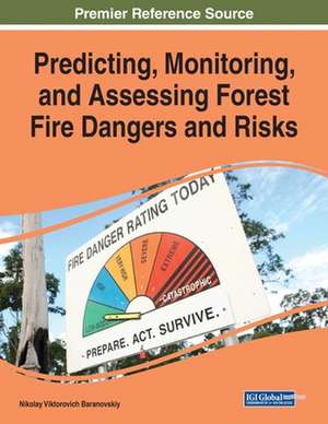 Predicting, Monitoring, and Assessing Forest Fire Dangers and Risks de Nikolay Viktorovich Baranovskiy