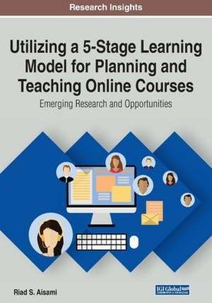 Utilizing a 5-Stage Learning Model for Planning and Teaching Online Courses de Riad S. Aisami