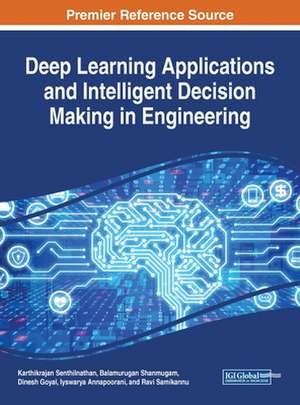 Deep Learning Applications and Intelligent Decision Making in Engineering de Dinesh Goyal