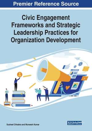 Civic Engagement Frameworks and Strategic Leadership Practices for Organization Development de Susheel Chhabra