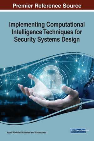 Implementing Computational Intelligence Techniques for Security Systems Design de Yousif Abdullatif Albastaki