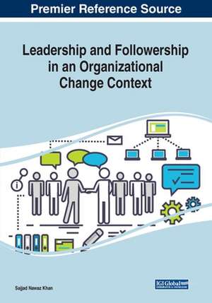 Leadership and Followership in an Organizational Change Context de Sajjad Nawaz Khan