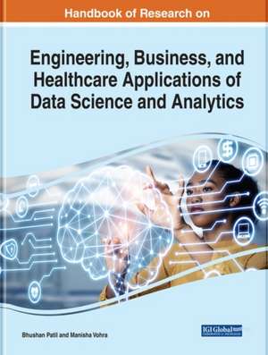 Handbook of Research on Engineering, Business, and Healthcare Applications of Data Science and Analytics de Bhushan Patil