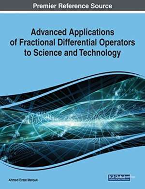 Advanced Applications of Fractional Differential Operators to Science and Technology de Ahmed Ezzat Matouk