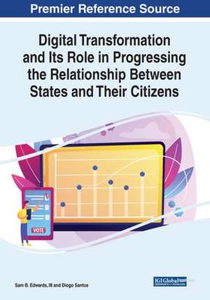 Digital Transformation and Its Role in Progressing the Relationship Between States and Their Citizens de Sam B. Edwards III