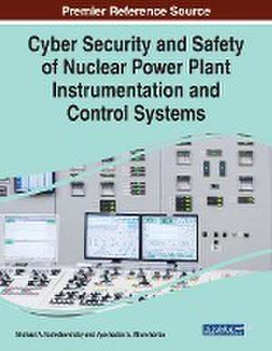 Cyber Security and Safety of Nuclear Power Plant Instrumentation and Control Systems de Vyacheslav S. Kharchenko