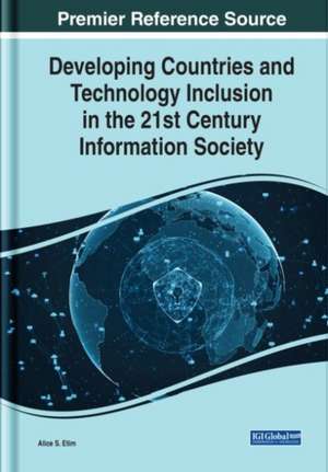 Developing Countries and Technology Inclusion in the 21st Century Information Society de Alice S. Etim