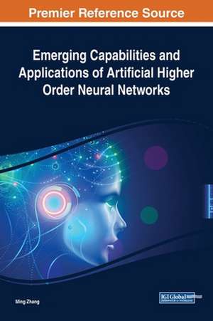 Emerging Capabilities and Applications of Artificial Higher Order Neural Networks de Ming Zhang