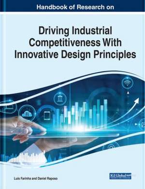 Handbook of Research on Driving Industrial Competitiveness With Innovative Design Principles de Luís Farinha