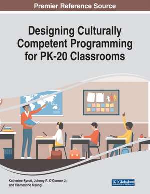 Designing Culturally Competent Programming for PK-20 Classrooms de Katherine Sprott