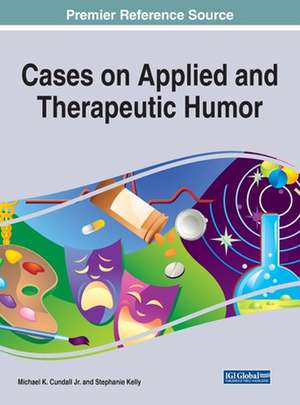 Cases on Applied and Therapeutic Humor de Michael K. Cundall Jr.