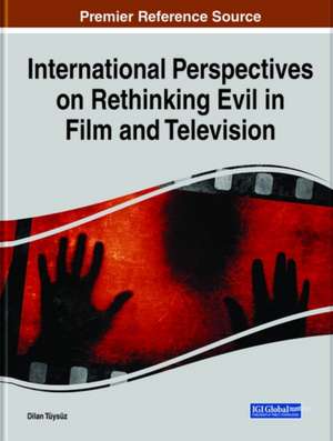 International Perspectives on Rethinking Evil in Film and Television de Dilan Tüysüz