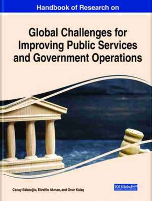 Handbook of Research on Global Challenges for Improving Public Services and Government Operations de Elvettin Akman