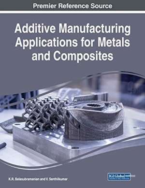 Additive Manufacturing Applications for Metals and Composites de K. R. Balasubramanian