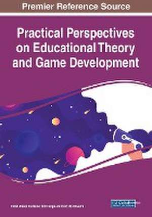 Practical Perspectives on Educational Theory and Game Development de Fabio Perez Marzullo