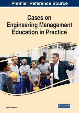 Cases on Engineering Management Education in Practice de Despo Ktoridou