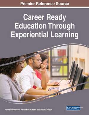 Career Ready Education Through Experiential Learning de Pamela Northrup