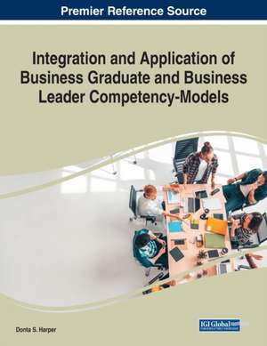 Integration and Application of Business Graduate and Business Leader Competency-Models de Donta S. Harper