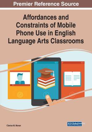 Affordances and Constraints of Mobile Phone Use in English Language Arts Classrooms de Clarice M. Moran