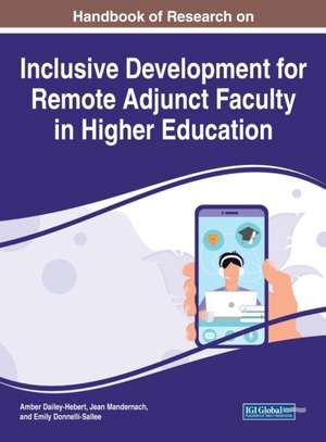 Handbook of Research on Inclusive Development for Remote Adjunct Faculty in Higher Education de Amber Dailey-Hebert