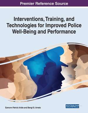 Interventions, Training, and Technologies for Improved Police Well-Being and Performance de Eamonn Patrick Arble