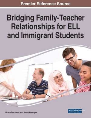 Bridging Family-Teacher Relationships for ELL and Immigrant Students de Jared Keengwe