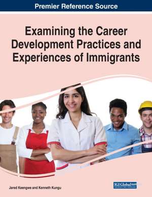 Examining the Career Development Practices and Experiences of Immigrants de Jared Keengwe