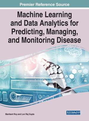 Machine Learning and Data Analytics for Predicting, Managing, and Monitoring Disease de Lovi Raj Gupta