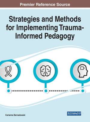 Strategies and Methods for Implementing Trauma-Informed Pedagogy de Carianne Bernadowski