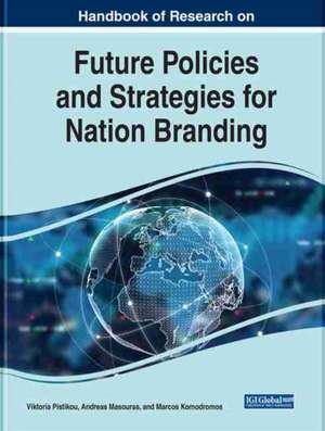 Handbook of Research on Future Policies and Strategies for Nation Branding de Victoria Pistikou