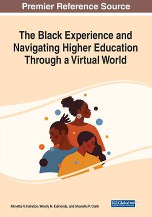 The Black Experience and Navigating Higher Education Through a Virtual World de Kimetta R. Hairston