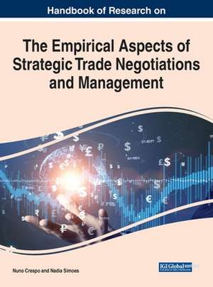 Handbook of Research on the Empirical Aspects of Strategic Trade Negotiations and Management de Nuno Crespo